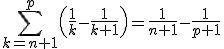 3$ \sum_{k=n+1}^p \left(\frac{1}{k}-\frac{1}{k+1}\right)=\frac{1}{n+1}-\frac{1}{p+1}